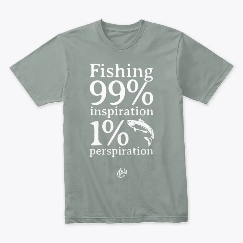 Fishing 99% inspiration.